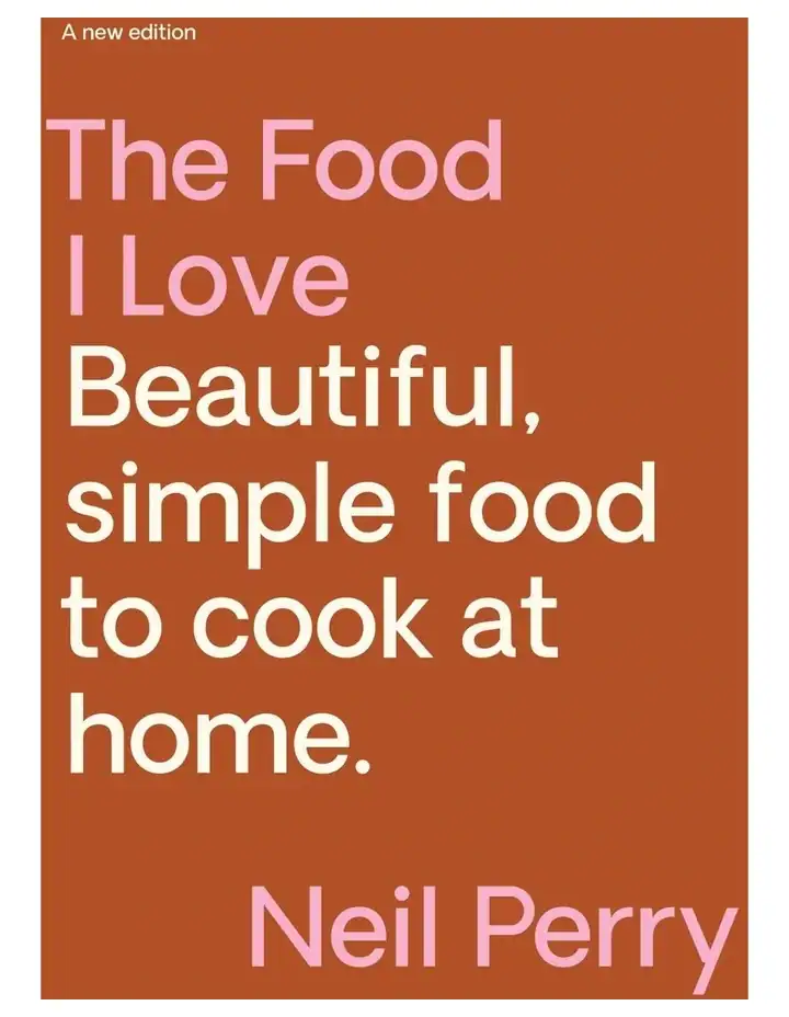 The Food I Love by Neil Perry.